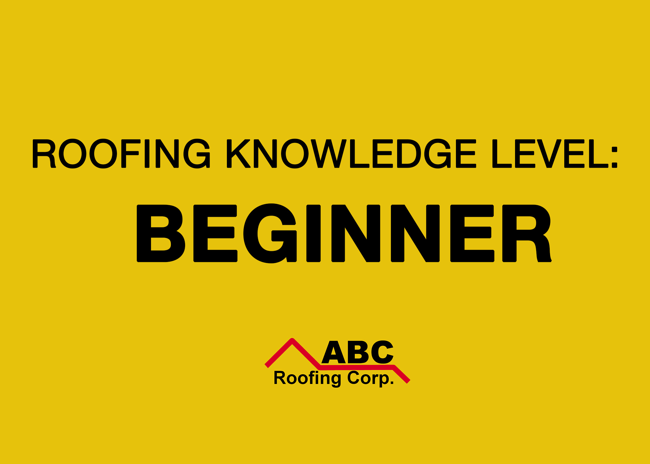 Roofing Knowledge Level- Beginner